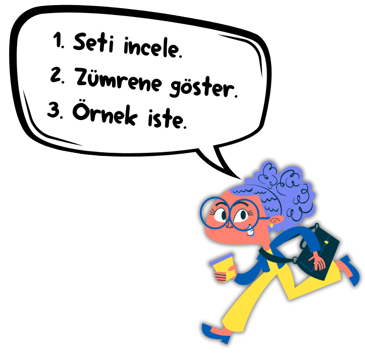 1. Seti incele. 2. Zümrene göster. 3. Örnek iste.