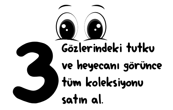 3. Gözlerindeki tutku ve heyecanı görünce tüm koleksiyonu satın al.