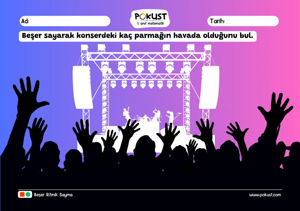 p kust 1. sınıf matematik Beşer sayarak konserdeki kaç parmağın havada olduğunu bul. www.pokust.com Beşer Ritmik Sayma Ad: Tarih: