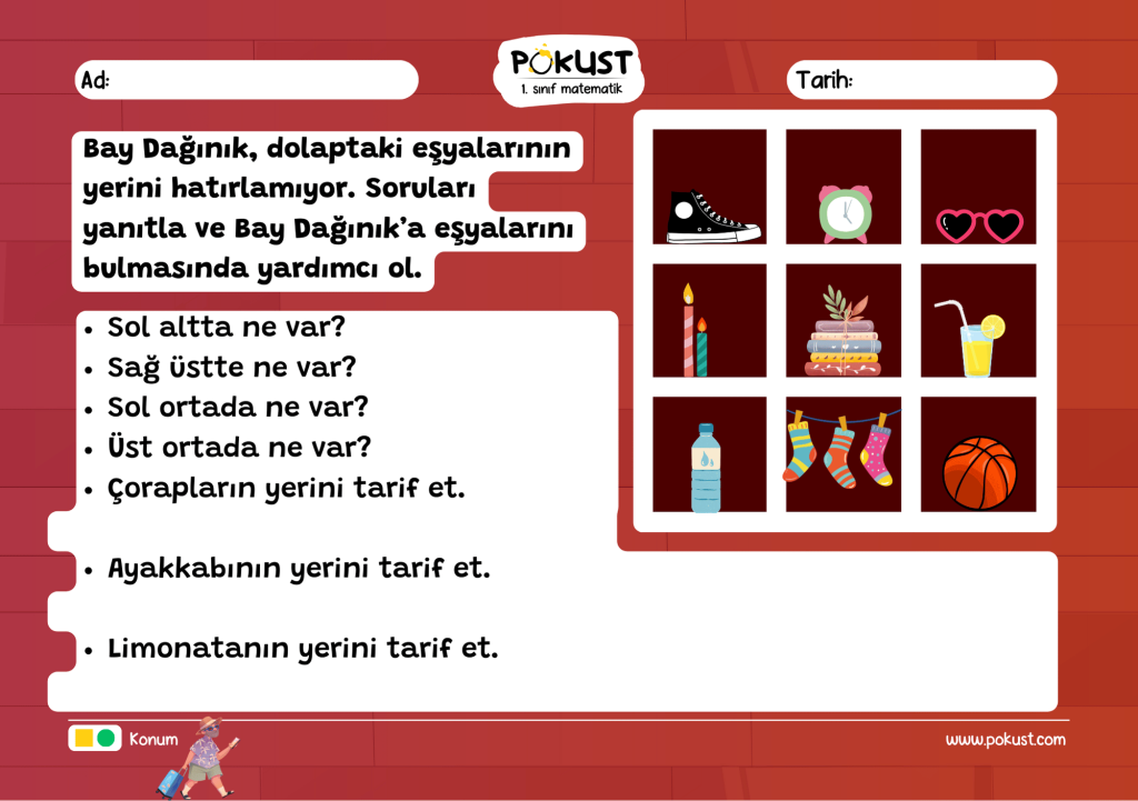 Bay Dağınık, dolaptaki eşyalarının yerini hatırlamıyor. Soruları yanıtla ve Bay Dağınık’a eşyalarını bulmasında yardımcı ol. Sol altta ne var? Sağ üstte ne var? Sol ortada ne var? Üst ortada ne var? Çorapların yerini tarif et. Ayakkabının yerini tarif et. Limonatanın yerini tarif et.