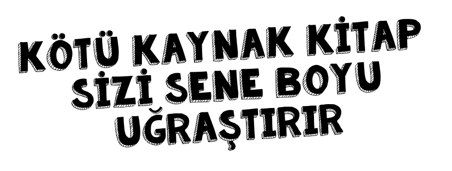 Kötü kaynak kitap, sizi sene boyu uğraştırır.