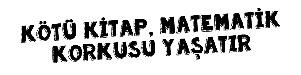 Kötü kitap matematik korkusu yaşatır!