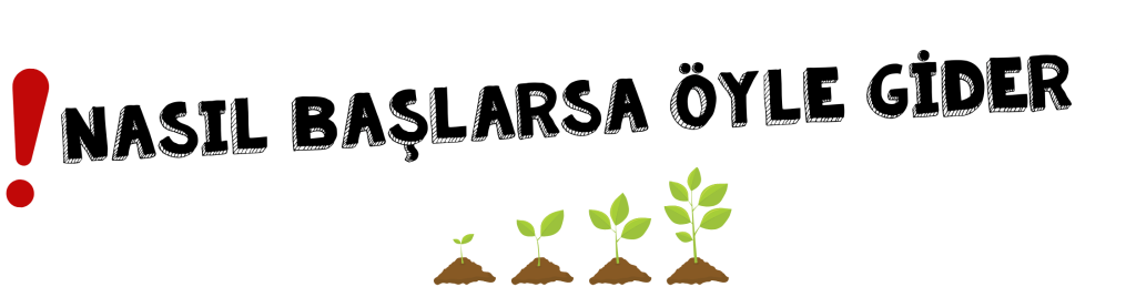 Nasıl başlarsa öyle gider!