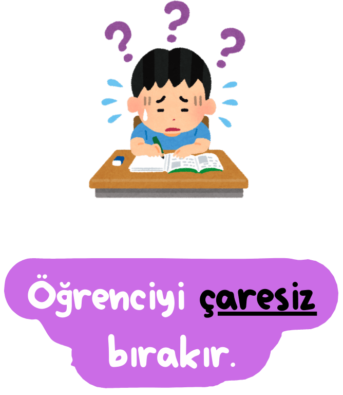 Öğrenciyi çaresiz bırakır.