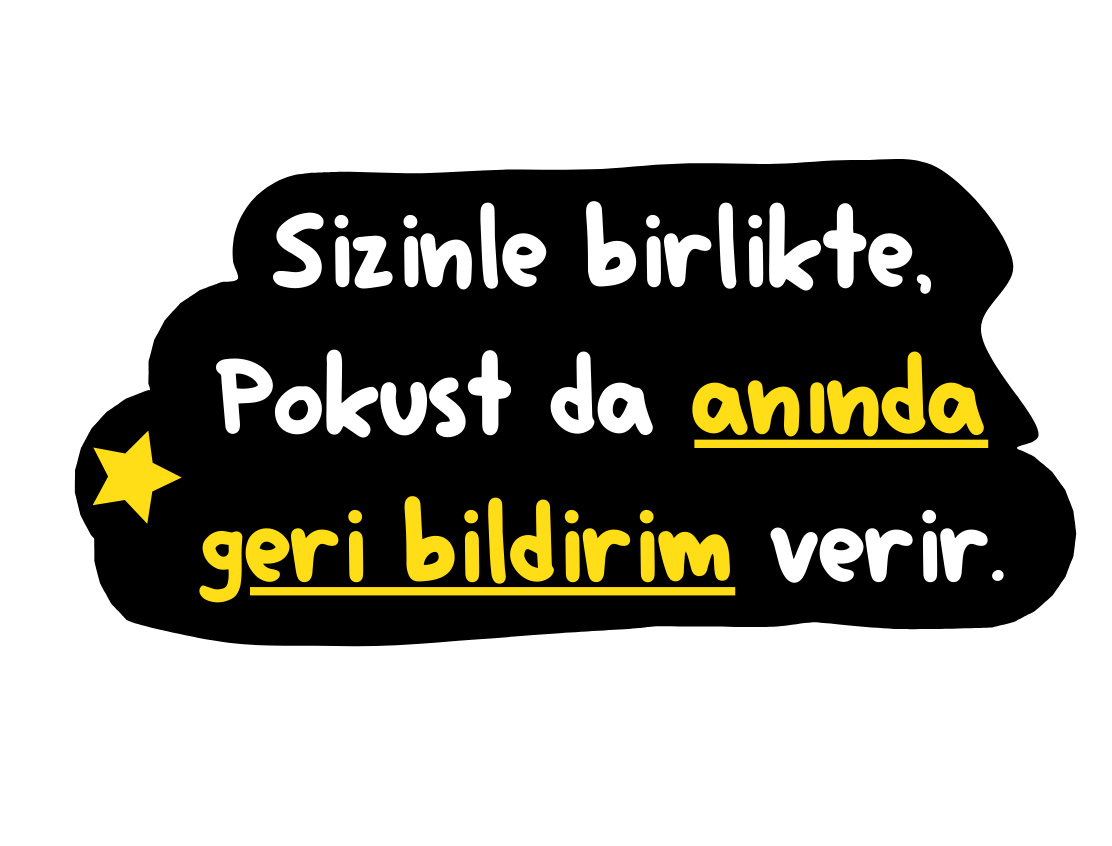 Sizinle birlikte, Pokust da anında geri bildirim verir.