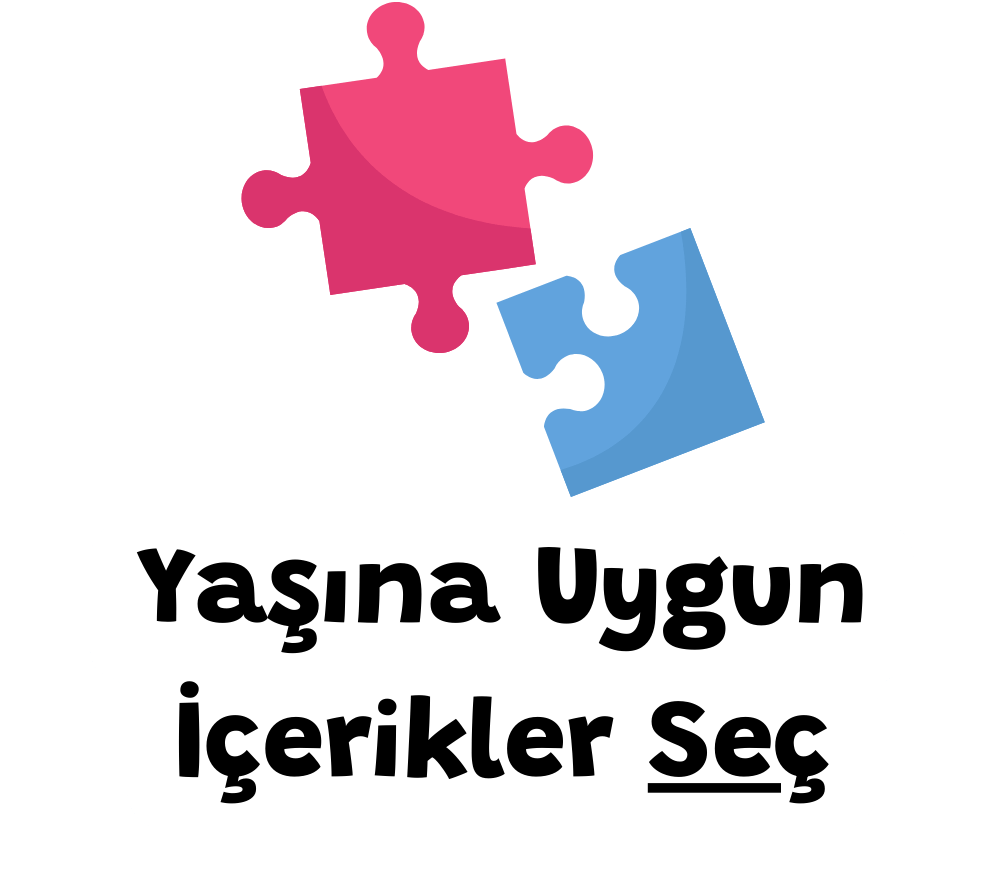 Yaşına Uygun İçerikler Seç