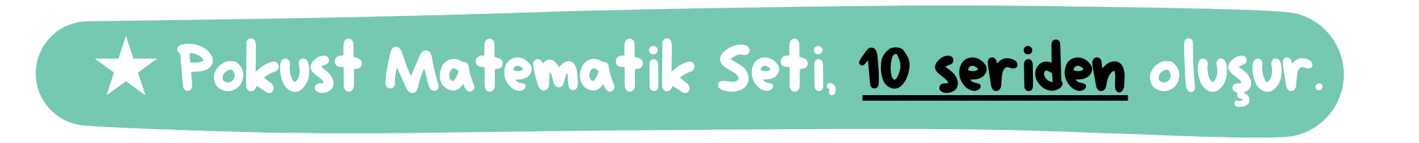★ Pokust Matematik Seti, 10 seriden oluşur.