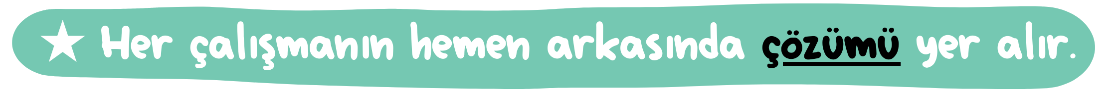 ★ Her çalışmanın hemen arkasında çözümü yer alır.