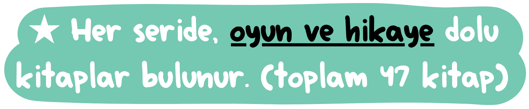 ★ Her seride, oyun ve hikaye dolu kitaplar bulunur. (toplam 47 kitap)