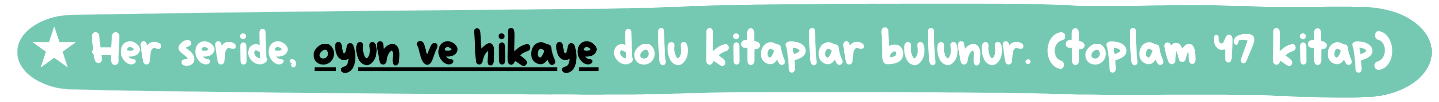 ★ Her seride, oyun ve hikaye dolu kitaplar bulunur. (toplam 47 kitap)