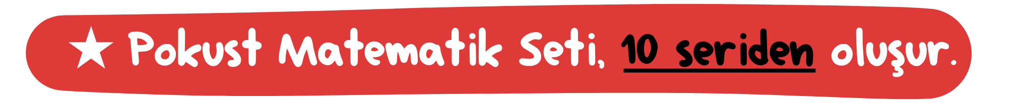 ★ Pokust Matematik Seti, 10 seriden oluşur.