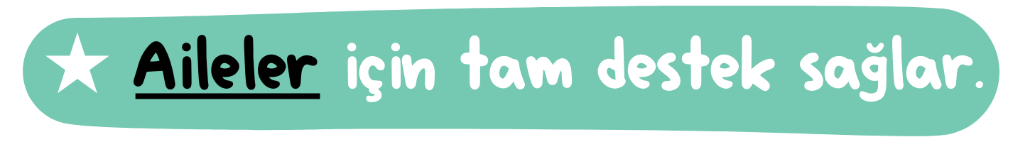 Aileler için tam destek sağlar.